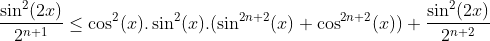 inégalité avec cos et sin Gif.latex?\frac{\sin^2(2x)}{2^{n+1}}\le\cos^2(x).\sin^2(x)